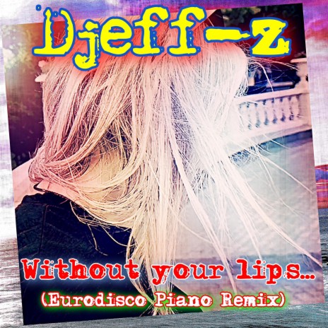 Without your lips... (Eurodisco Piano Remix)