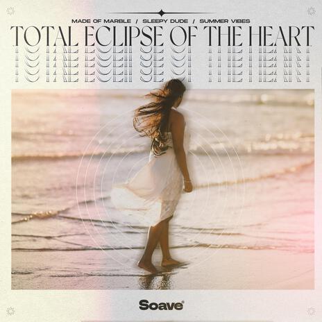 Total Eclipse of the Heart ft. sleepy dude & Summer Vibes | Boomplay Music