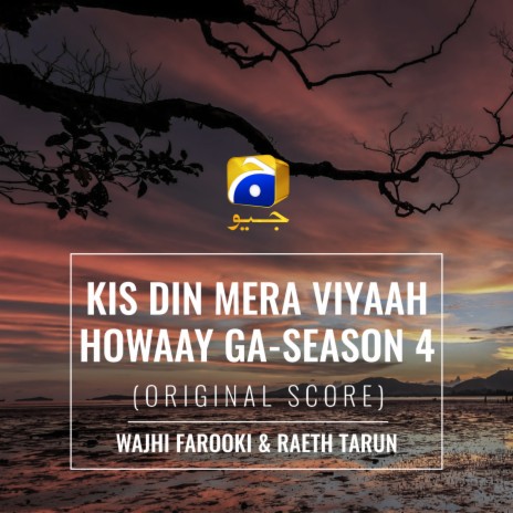 Kis Din Mera Viyaah Howaay Ga - Season 4 (Original Score) ft. Raeth Tarun | Boomplay Music