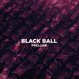 BLACKBALL PRELUDE