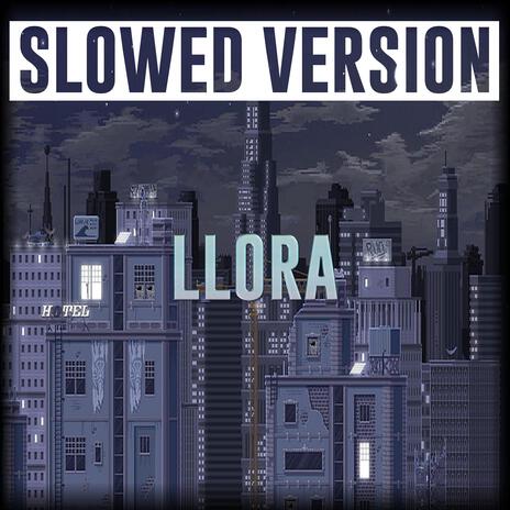 LLORA (Slowed Version) | Boomplay Music