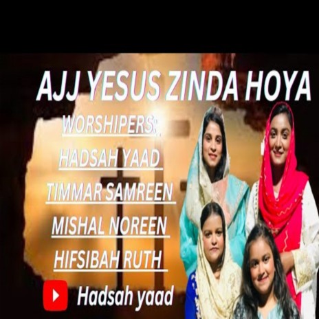 Ajj Yesu Zinda Hoya ft. Timmar Samreen, Mishal Noreen & Hifsibah Ruth | Boomplay Music