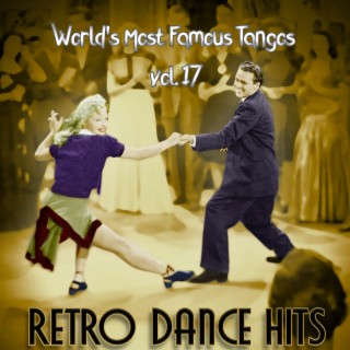 Retro Dance Hits: World’s Most Famous Tangos Vol. 17