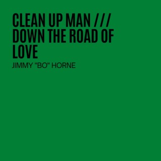 Clean Up Man / Down The Road Of Love