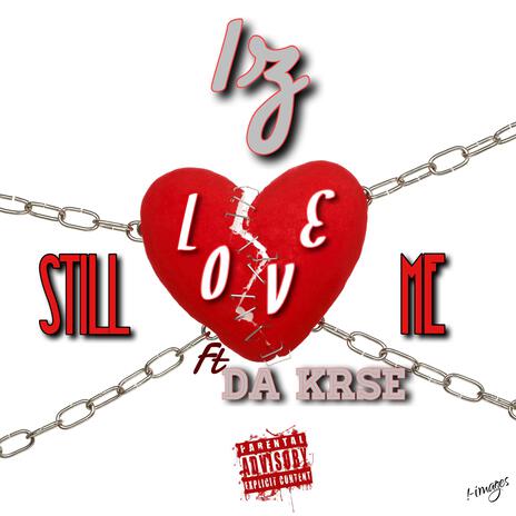 Still Love Me ft. Da Krse | Boomplay Music