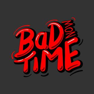 Bad Time 2