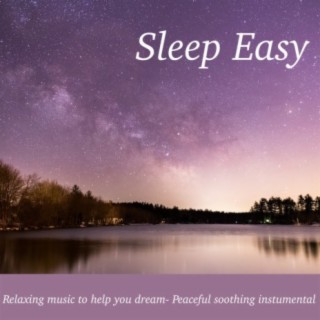 Sleep Easy: Relaxing Music to Help You Dream - Peaceful Soothing Instrumental