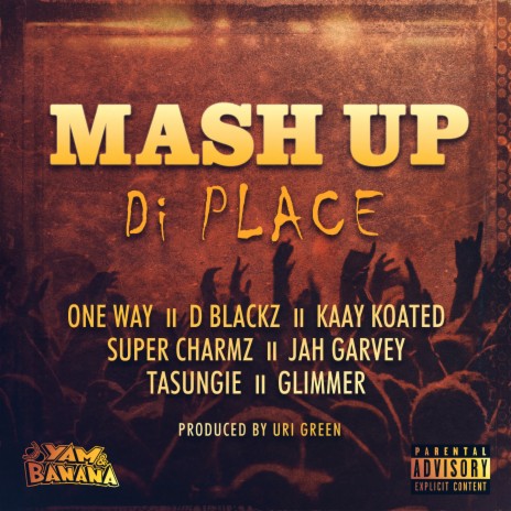 Mash Up Di Place [Clean Edit] [feat. D Blackz, Kaay Koated, Super Charmz, Jah Garvey, Tasungie, Glimmer & 0neWay]
