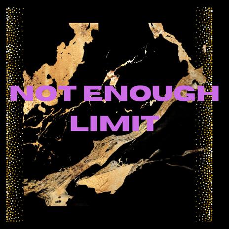 Not Enough Limit | Boomplay Music