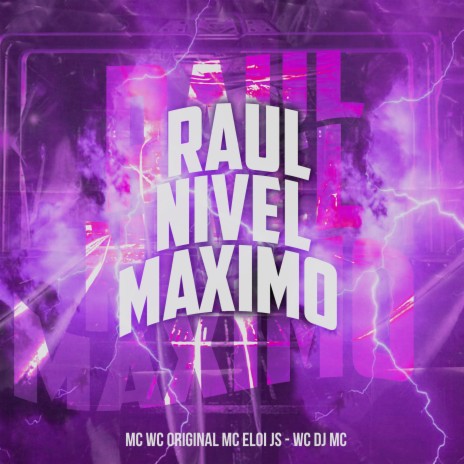 Raul Nivel Maximo ft. MC Eloi JS & WC DJ MC | Boomplay Music