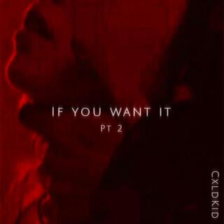 If you want it (Pt.2) lyrics | Boomplay Music