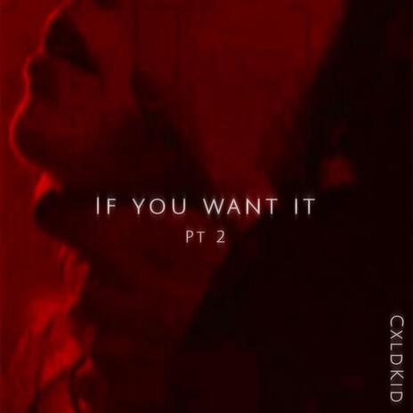 If you want it (Pt.2) | Boomplay Music