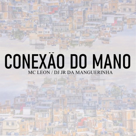 Conexão do Mano ft. MC LEON | Boomplay Music