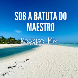 Sob a batuta do Maestro Reggae Mix