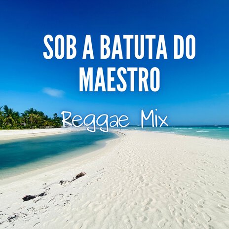 Sob a batuta do Maestro Reggae Mix | Boomplay Music