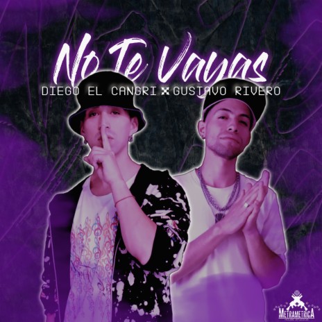 No Te Vayas ft. Diego El Cangri & Gustavo Rivero | Boomplay Music