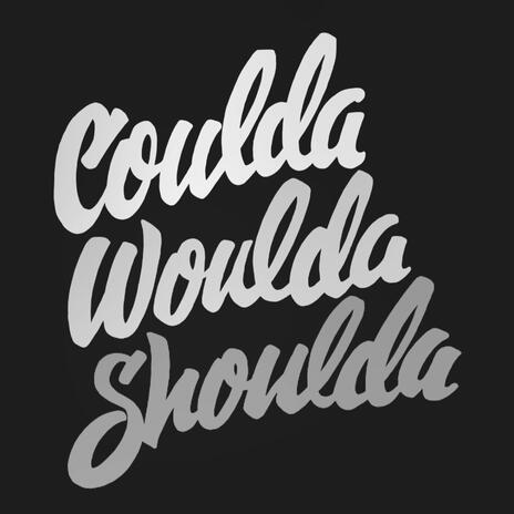 Coulda Woulda Shoulda | Boomplay Music