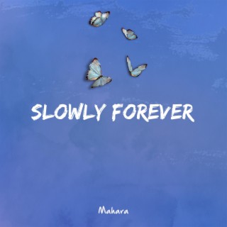 Slowly Forever