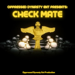 Oppressed Dynasty ENT Presents: Check Mate