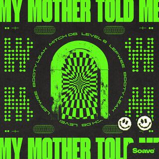 My Mother Told Me (feat. BOOTY LEAK)