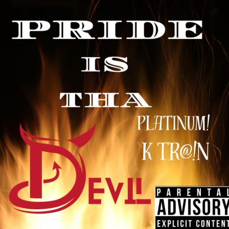 Pride Is Tha Devil ft. K Tr@!N | Boomplay Music