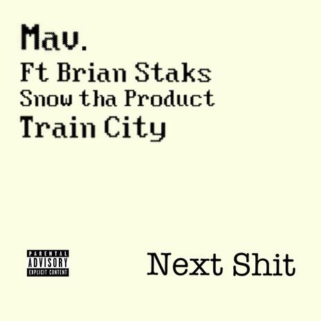 Next Shit ft. Snow tha product, Brian Staks & Train city