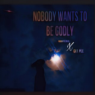 Nobody Wants to Be Godly