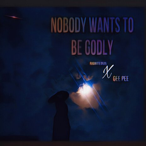 Nobody Wants to Be Godly | Boomplay Music