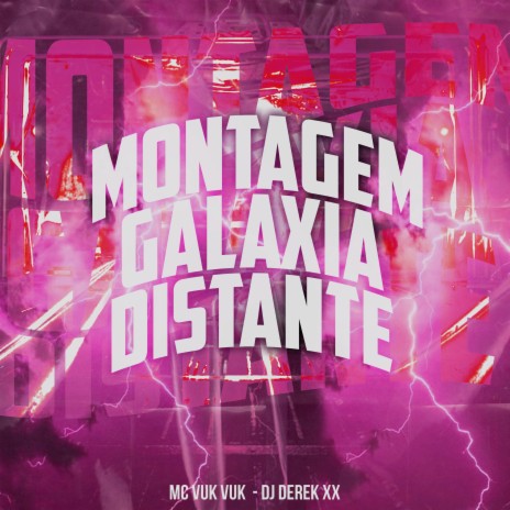 Montagem Galaxia Distante ft. DJ Derek XX | Boomplay Music