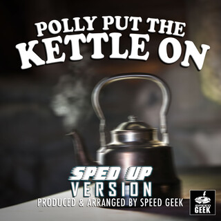 Polly Put The Kettle On (Sped-Up Version)