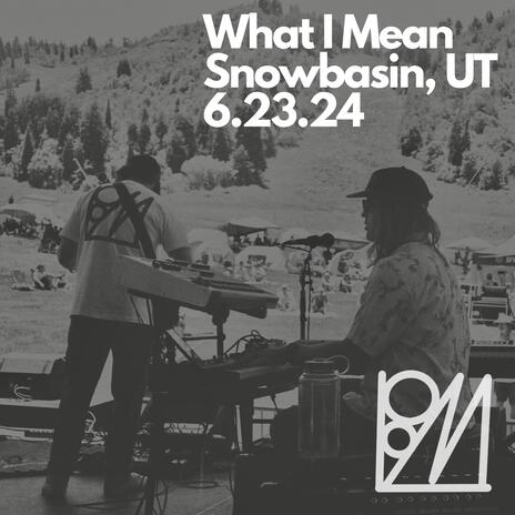 What I Mean (Snowbasin, UT, 6.23.24) | Boomplay Music