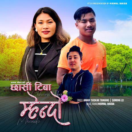 Chharsi Tiba Mhendo ft. Aman Thokar Tamang & Sumina Lo | Boomplay Music