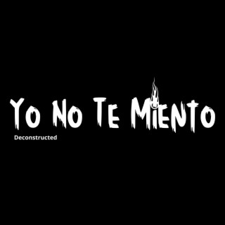 Yo No Te Miento (Deconstructed)