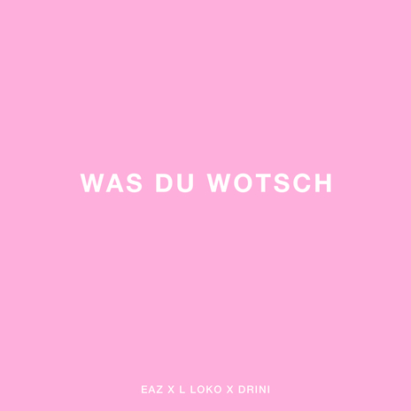 Was du wotsch ft. L Loko & Drini | Boomplay Music