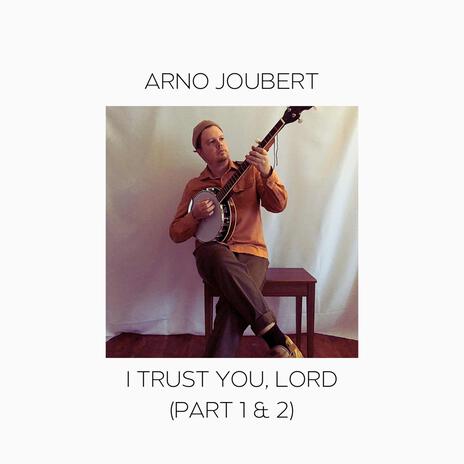 I TRUST YOU, LORD (part 1) | Boomplay Music