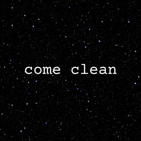 Come Clean | Boomplay Music