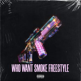 Who Want Smoke Freestyle