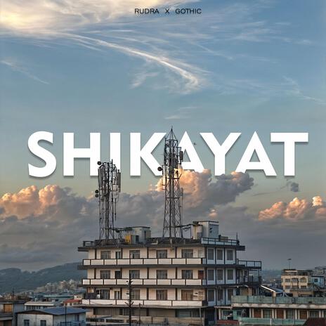 Shikayat ft. GOTHIC | Boomplay Music