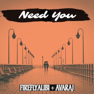 Need You ft. Fireflyalibi lyrics | Boomplay Music