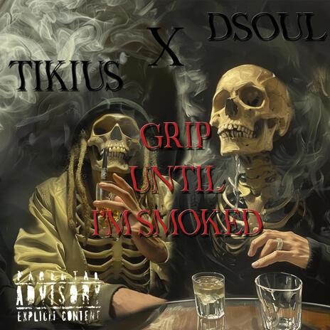 Grip Until I'm Smoked ft. Tikius | Boomplay Music