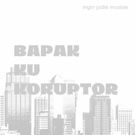 Bapakku Koruptor | Boomplay Music
