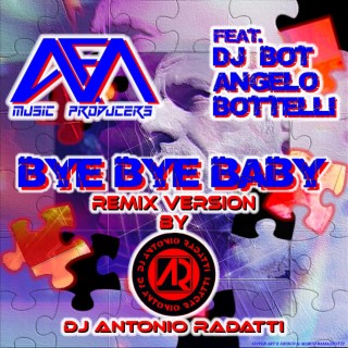 Bye Bye Baby (Remix by Dj Antonio Radatti)
