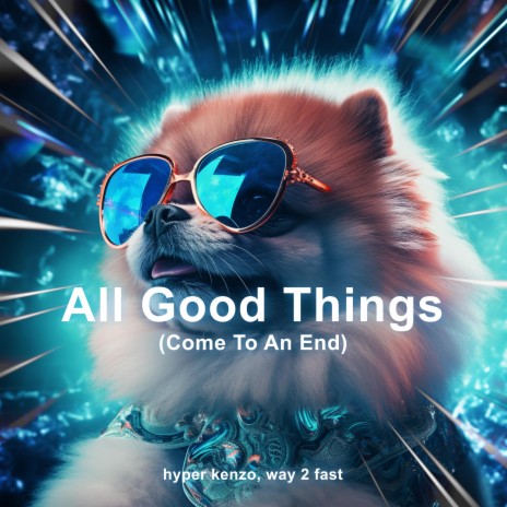 All Good Things (Come To An End) (Techno) ft. Way 2 Fast | Boomplay Music
