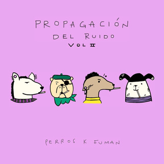 Propagación del Ruido, Vol. II: PERROS K FUMAN