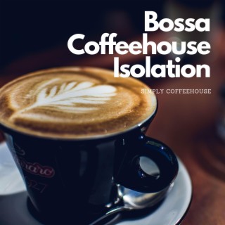 Bossa Coffeehouse Isolation