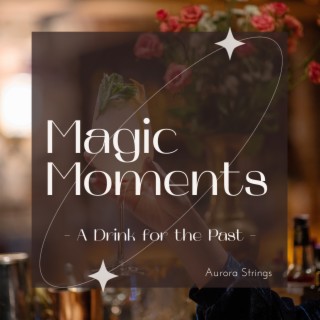 Magic Moments - A Drink for the Past