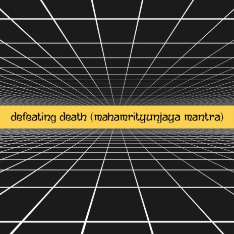 Defeating Death (Mahamrityunjaya mantra) | Boomplay Music