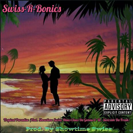 Tropical Paradise ft. Showtime Swiss, Blues Clues Da Genius & Dr. Swizzim Da Freak | Boomplay Music