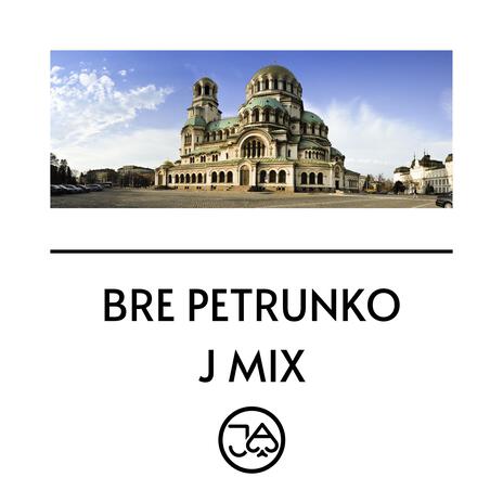 BRE PETRUNKO, J MIX | Boomplay Music