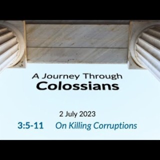 On Killing Corruptions (Colossians 3:5-11) ~ Pastor Brent Dunbar